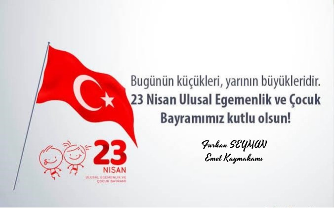 Kaymakamımız Sayın Furkan SEYMAN 23 Nisan Ulusal Egemenlik ve Çocuk Bayramı Nedeniyle bir mesaj yayınladı.