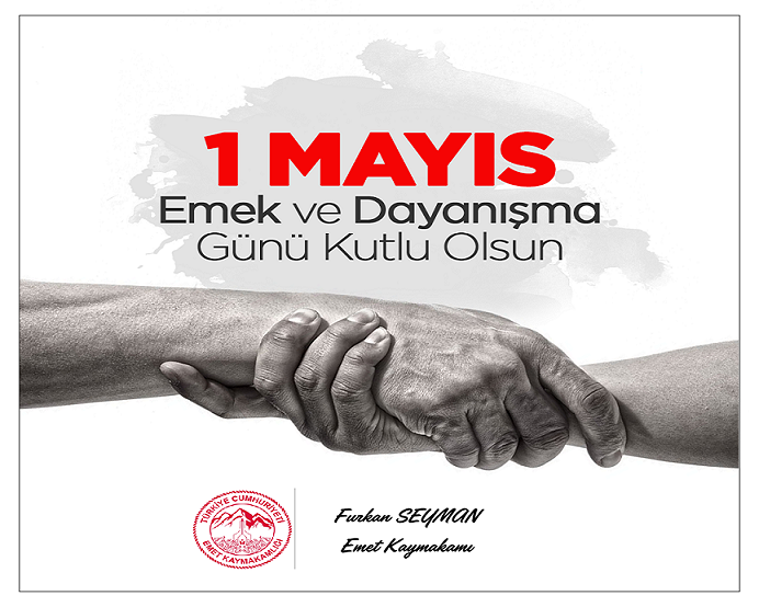 Kaymakamımız Sayın Furkan SEYMAN’ ın 1 Mayıs Emek ve Dayanışma Günü Mesajı